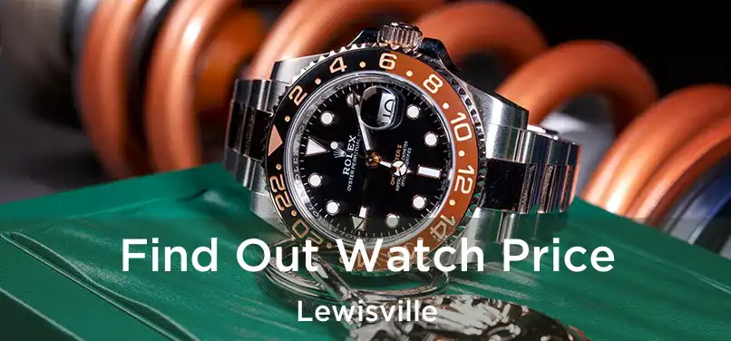  Find Out Watch Price Lewisville